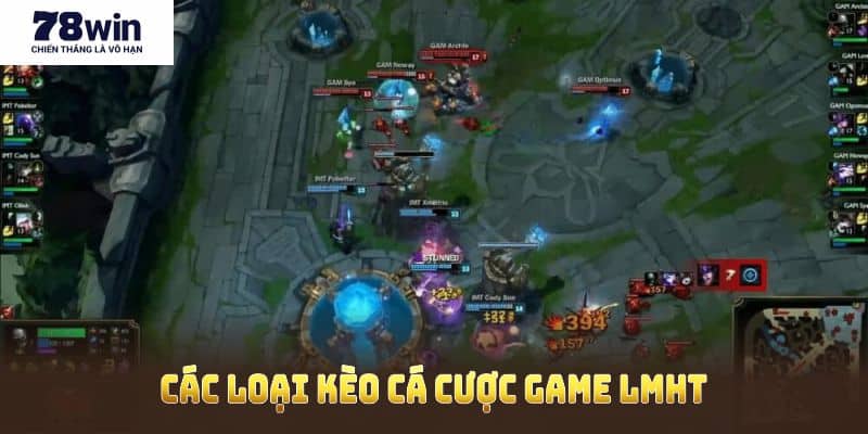 Các loại kèo cá cược game LMHT tại 78Win mang đến sự đa dạng và hấp dẫn
