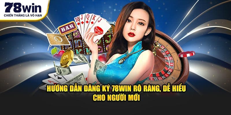 Hướng dẫn đăng ký 78WIN rõ ràng, dễ hiểu cho người mới